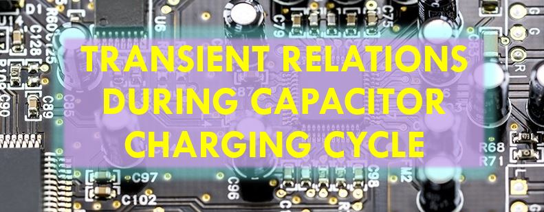 Transient Relations During Capacitor Charging Cycle