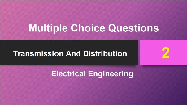 Electrical Engineering Transmission And Distribution-2