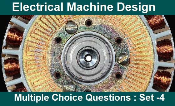 MCQ Questions Electrical Engineering Electrical Machine Design-4