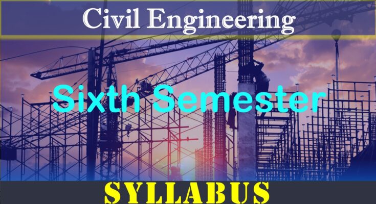 Civil Engineering Sixth Semester Syllabus