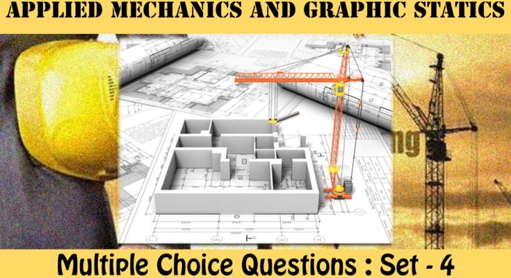 MCQ Questions Civil Engineering Applied Mechanics and Graphic Statics-4