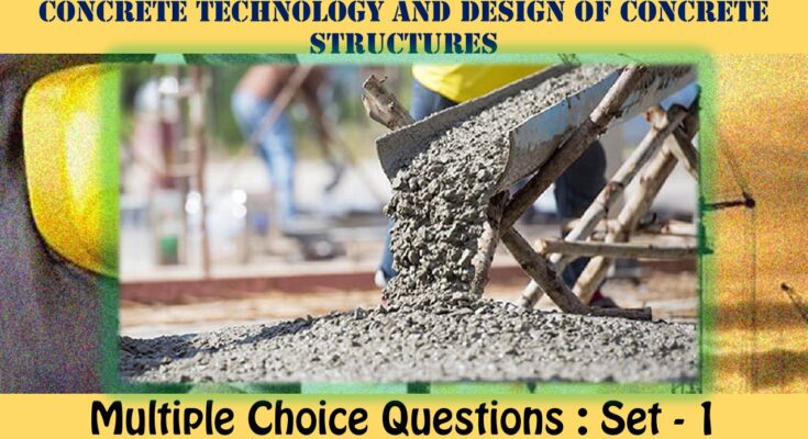 MCQ Questions Civil Engineering Concrete Technology and Design of Concrete Structures-1