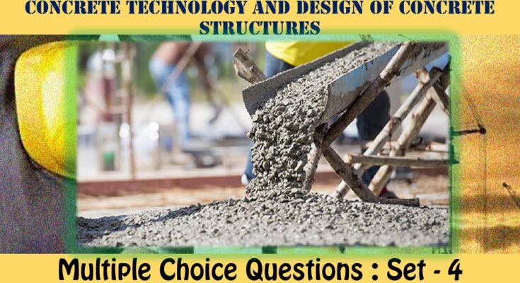 MCQ Questions Civil Engineering Concrete Technology and Design of Concrete Structures-4