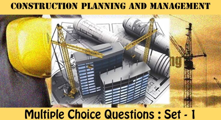 MCQ Questions Civil Engineering Construction Planning and Management-1