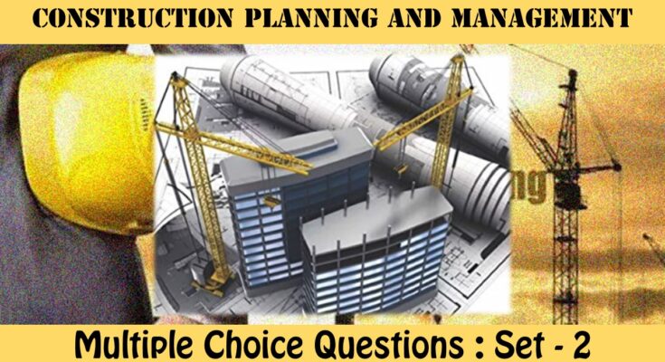 MCQ Questions Civil Engineering Construction Planning and Management-2