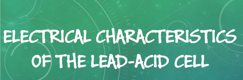 Electrical Characteristics of the Lead-acid Cell