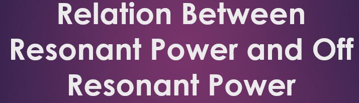 Relation Between Resonant Power and Off resonant Power